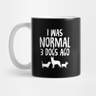 I was normal 3 dogs ago Mug